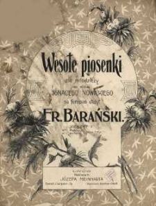 Wesołe piosenki dla młodzieży do słów Ignacego Nowickiego na fortepian ułożył Fr. Barański