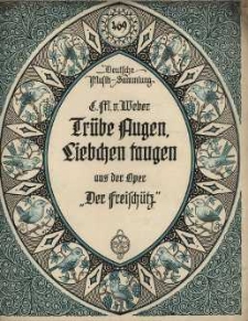 Tr&uuml;be Augen, Liebchen taugen aus der Oper "Der Freisch&uuml;tz"