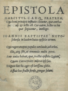 Epistola Marci Tul[lii] C[iceronis] ad Q[uintum] Fratrem [...] Ioannis Baptistae Novosoliensis in laudem huius epistolae carmen [...]