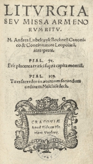 Liturgia seu missa Armenorum ritu. M. Andrea Lubelczyk Bochnen. Canonico et Concionatore Leopolien. interprete [...]