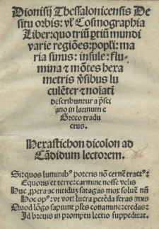 Dionisii Thessalonicensis De situ orbis v[e]l Cosmographia liber: quo triu[m] p[ar]tiu[m] mundi varie regio[n]es pop[u]li: maria sinus: insulae: flumina et mo[n]tes hexametris v[er]sibus [...]