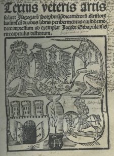 Textus veteris artis scilicet Isagogarum Porphirii predicamentorum Aristotelis simul cum duobus libris Perihermenias eiusdem emendate [...]