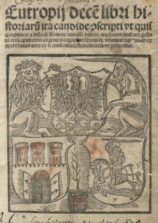 Eutropij dece[m] libri historiaru[m] ita candide conscripti ut quisque rudimenta historiae Romane nancisci volens atque seriem multaru[m] gestaru[m] reru[m] apud exteras gentes cognoscere brevi ex volumine cupiens id ex opere huius autoris se consecuturu[m] studiosa lectione perpendet