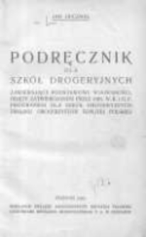 Podręcznik dla szkół drogeryjnych zawierający podstawowe wiadomości, objęte zatwierdzonym przez Min. W. R. i O. P. programem dla szkół drogeryjnych Związku Drogerzystów Rzplitej Polskiej