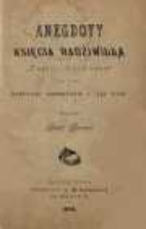 Anegdoty księcia Radziwiłła "Panie - Kochanku" i ważniejsze wspomnienia z jego życia