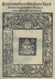 Tractatus sacerdotalis De sacramentis deque divinis officijs et eorum administratio[n]ibus