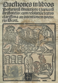 Quaestiones in libros posterioru[m] analetico[rum] et topicoru[m] Aristotelis: cum resolutio[n]e textus clarissima ad intentionem doctoris Scoti
