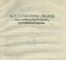 M[arci] T[ullii] C[iceronis] Paradoxa, graecis cum accentibus ubique suis inductis, quam emendatissime impressa