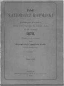 Polski Kalendarz Katolicki dla Kochanych Wiarusów Wielkiego Księstwa Poznańskiego, Prus Zachodnich i Szląska. Na rok zwyczajny 1875 napisany po raz trzynasty przez Majstra od Przyjaciela Ludu. (Ignacego Danielewskiego)