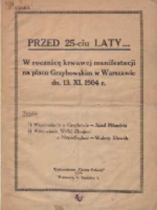 Przed 25-ciu laty...: w rocznicę krwawej manifestacji na placu Grzybowskim w Warszawie dn. 13.XI.1904r.