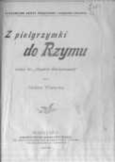 Z pielgrzymki do Rzymu. Listy do "Gazety Świątecznej"