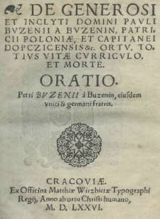 De generosi et inclyti domini Pauli Buzenii [...] patricii Poloniae [...] ortu, totius vitae curriculo et morte. Oratio Petri Buzenii [...] eiusdem [...] fratris