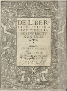De libertate politica sive civili libellus lectv non indignvs. Autore Andrea Volano