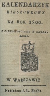 Kalendarzyk kieszonkowy na rok 1800 z ciekawościami y zagadkami