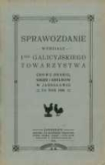 Sprawozdanie Wydziału I-go Galicyjskiego Towarzystwa Chowu Drobiu, Gołębi i Kr&oacute;lik&oacute;w w Jarosławiu za rok 1909