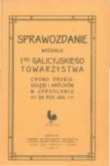 Sprawozdanie Wydziału I-go Galicyjskiego Towarzystwa Chowu Drobiu, Gołębi i Kr&oacute;lik&oacute;w w Jarosławiu za rok 1906