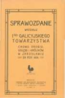 Sprawozdanie Wydziału I-go Galicyjskiego Towarzystwa Chowu Drobiu, Gołębi i Królików w Jarosławiu za rok 1906