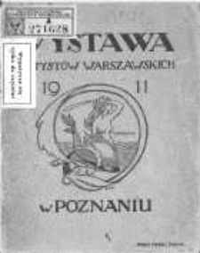 Wystawa Artystów Warszawskich w lokalu Towarzystwa Przyjaciół Sztuk Pięknych w Poznaniu: otwarta od 19. marca do 1. maja 1911