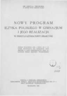 Nowy program języka polskiego w gimnazjum i jego realizacja w świetle literatury i praktyki: referat wygłoszony dnia 4 marca 1936 r. na kursie metodycznym dla dyrektorów szkół średnich w Łodzi, zorganizowanym przez kuratorium okręgu szkolnego warszawskiego