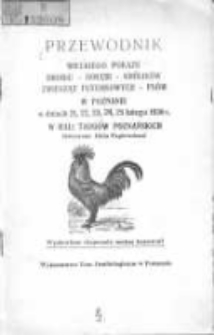Przewodnik Wielkiego Pokazu drobiu - gołębi - królików - zwierząt futerkowych - psów w Poznaniu w dniach 21, 22, 23, 24, 25 lutego 1930 r. w hali Targów Poznańskich (ówczesna Hala Papiernicza)