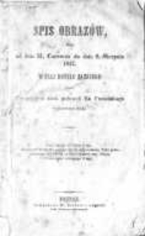 Spis obrazów, które od dnia 21. czerwca do dnia 9. sierpnia 1847. w sali Hotelu Saskiego przez Towarzystwo sztuk pięknych Ks. Poznańskiego wystawione będą