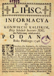 Informacya o konwikcie kaliskim Przy Szkołach Societatis Jesu, do Publicznej wiadomości podana Roku Pańskiego 1746