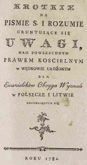 Krotkie na Pismie S. i rozumie gruntuiące się Uwagi nad powszechnym prawem kościelnym w Węgrowie ułożonym dla Ewanielików Oboyga Wyznań w Polszcze i Litwie znayduiących się