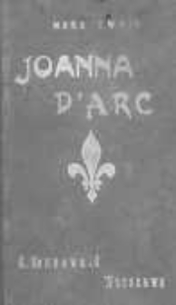 Pamiętniki o Joannie d'Arc spisane przez naocznego świadka Ludwika de Conte (jej pazia i sekretarza): przetłómaczone z oryginalnego, niewydanego manuskryptu, znajdującego się w starodawnem Archiwum Francji