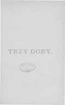 Trzy doby: obraz społeczny z czas&oacute;w na przełomie dziej&oacute;w naszych