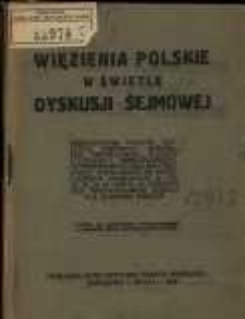Więzienia polskie w świetle dyskusji sejmowej: przemówienia posłów Thugutta, Jeremicza, Inslera, min. Piechockiego, posłów Uziembły, Sobolewskiego, Zwierzyńskiego, Ballina i Prystupy, wygłoszone na posiedzeniach sejmowych w dn. 22, 23, 24 II 1926 r. w dyskusji nad sprawozdaniem Komisji dla Zbadania Więzień