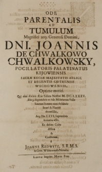 Ode parentalis ad tumulum [...] Joannis de Chwalkowo Chwalkowsky pocillatoris palatinatus kijowiensis [...] regentis castrensis Wschowensis, Optime meriti, qui cum Anno Salutis Nostrae M.DC.LXXXV. die 3. Septembris [...] Placide decesisset [...] consecrata, a Joanne Redwitz, S.R.M.S. [et] Civit. Wschowensis Notario