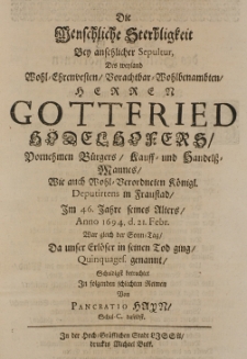 Die Menschliche Sterbligkeit bey ansehnlicher Sepultur des [...] Herren Gottfried Hödelhofers [...] im 46 Jahre seines Alters Anno 1694 d. 21 Febr. [...] da unser Erlöser in seinen Tod ging [...] Schuldig betrachtet in folgenden schlechten Reimen von Pancratio Hayn