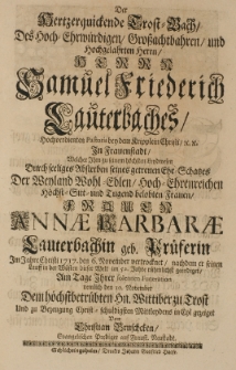 Der Hertzen quickende Trost-Bach, des [...] Samuel Friedrich Lauterbaches [...] Pastoris [...] welcher [...] durch seeliges Absterben seines [...] Ehe-Schatzes der [...] Annae Barbarae Lauterbachin geb. Prüferin [...] 1717 den 6. November vertrocknet [...] gezeiget von Christian Bruschcken [...]