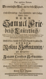 Pax optima rerum oder: Die erwünschte Ruhe, als das beste Kleynod. Ward also der [...] Samuel Friedrich Lauterbach [...] Mit der Rosina Hoffmannin geb. Kergerin [...] den 21 Novembr. des 1719 Jahres in Fraustadt [...]