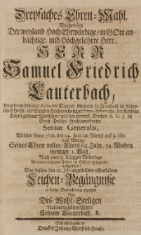 Dreyfaches Ehren-Mahl Welches sich Der [...] Samuel Friedrich Lauterbach [...] Welcher Anno 1728. den 24. Junii [...] angestelltem öffentlichen Leichen-Begängnisse in kurtze Betrachtung gezogen von [...]