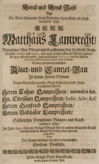 Danck- und Denck-Wahl als der [...] Matthaeus Lamprecht [...] Bürgermeister [...] Seinen [...] Altar- und Cantzel-Bau in seinen Söhnen [...] Caspar Lamprechten [...] Christian Lamprechten [...] Gottfried Laprechten [...] Baltasar Lamprechten [...] allhier im Jahr 1690 eben am [...] Pfingst-Fest [...] zu Ende gebracht auffgerichtet von [...]