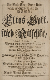 Als der Hoch-Edle Gross-Acht-bahre und Hoch-gelahrte Herr Herr Elias Gottfried Nitschke [...] Physicus der Stadt Lissa [...] Anno 1718 den 4 Januarii [...] seelig aus dieser Welt geschieden [...]