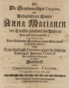 Als die Standesmässigen Exequien der [...] Anna Marianen von Unruhin gebohrner von Dyherrn, Frau auff Günthersdorff [...] d. 19 Octobr. 1712 [...] zu Freystadt geschahen, wollte seine [...] Devotion [...] abstatten [...]
