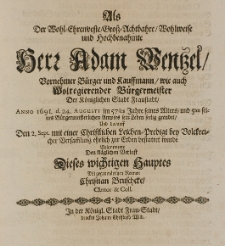 Als der Wohl-Ehrenveste Gross-Achtbahre Wohlweise und Hochbenahmte herr Adam Wentzel [...] Burgermeister der [...] Fraustad, Anno 1691. d. 24. Augusti im 57sten Jahre seines Alters [...] sein Leben seelig geendet [...] bejammerte den kläglichen Verlust [...]