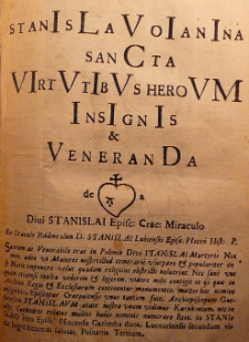 Stanislauo Ianina sancta virtutibus heroum insignis [et] veneranda de Divi Stanislai Episc: Crac: Miraculo [...]