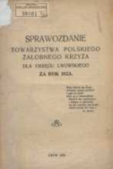 Sprawozdanie Towarzystwa Polskiego Żałobnego Krzyża dla okręgu lwowskiego za rok 1923