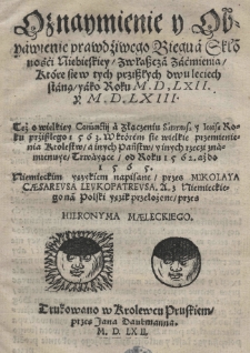 Oznaymienie y Obyawienie prawdźiwego biegu a skłonności niebieskiey zwłaszcza zaćmienia kt&oacute;re sie w tych prziszłych dwuleciech staną yako roku 1562 [rom.] y 1563 [rom.] [...] W kt&oacute;rem sie wielkie przemienienia Krolestw a inych państw [...] znamienuye trwayące od roku 1562 aż do 1565. Niemieckim yęzykiem napisane przes Mikolaya Caesareusa Leukopatreusa. A [...] na polski yęzik przełożone przes Hieronyma Maleckiego