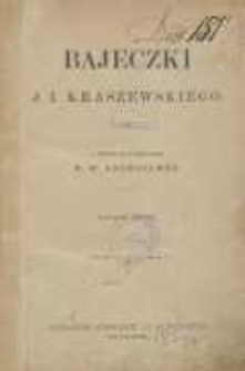 Bajeczki J. I. Kraszewskiego z sześciu il. E. M. Andriolego; [bajeczka wstępna (zamiast przedmowy) Wł. Bełza]