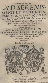 Panegyricus ad serenissimos et potentissimos Principes ac Dominos, D. Joannem III Suecorum, Gothorum, Vandalorumq[ue], Regem, Magnum Principem Finlandiae, Careliae, Votschoviae, [et] Ingriae Ruthenorum, Esthoniaeq[ue] Livonum Ducem et Sigismundum III regem Poloniae et designatum Sveciae, Magnum Ducem Lithuaniae, Russiae, Prussiae, Masoviae, Samogitiae, Kijoviae, Volhiniae, Podlachiae, Livoniae [et]c. Principem