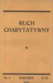 Ruch Charytatywny: miesięcznik Związku Towarzystw Dobroczynności "Caritas" i Rad Wyższych Konferencji św. Wincentego a Paulo Męskich i Żeńskich 1930 wrzesień R.9 Nr9