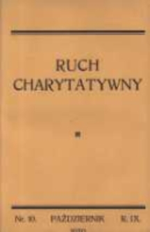 Ruch Charytatywny: miesięcznik Związku Towarzystw Dobroczynności "Caritas" i Rad Wyższych Konferencji św. Wincentego a Paulo Męskich i Żeńskich 1930 październik R.9 Nr10