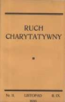 Ruch Charytatywny: miesięcznik Związku Towarzystw Dobroczynności "Caritas" i Rad Wyższych Konferencji św. Wincentego a Paulo Męskich i Żeńskich 1930 listopad R.9 Nr11