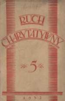Ruch Charytatywny: czasopismo poświęcone dobroczynności katolickiej; wychodzi co miesiąc nakładem Związku Towarzystw Dobroczynności "Caritas" w Poznaniu 1932 maj R.11 Nr5