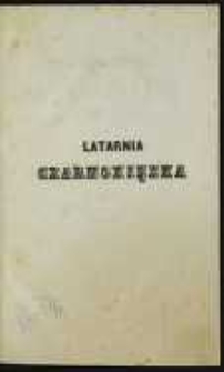 Latarnia czarnoxięzka: obrazy naszych czas&oacute;w. T. 1