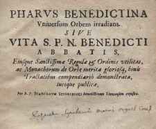 Pharvus Benedictina [...] sive Vita S. [...] Benedicti abbatis eiusque [...] regulae et ordinis utilitas, ac monachorum de orbe merita [...] binis tractatibus [...] demonstrata [...] Per [...] Stanislaum Sczygielski Benedictinum Tinecensem exposita
